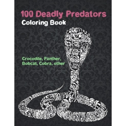 100 Deadly Predators - Coloring Book - Crocodile Panther Bobcat Cobra other Paperback, Independently Published