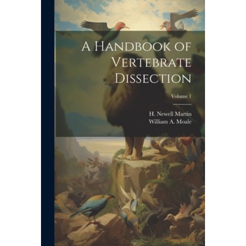 (영문도서) A Handbook of Vertebrate Dissection; Volume 1 Paperback, Legare Street Press, English, 9781021477279