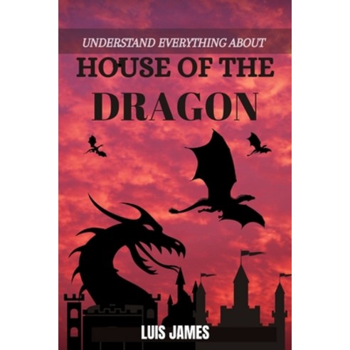 (영문도서) What to Know about House of the Dragon: The Mighty Targaryen Dynasty Paperback, Independently Published, English, 9798366642934