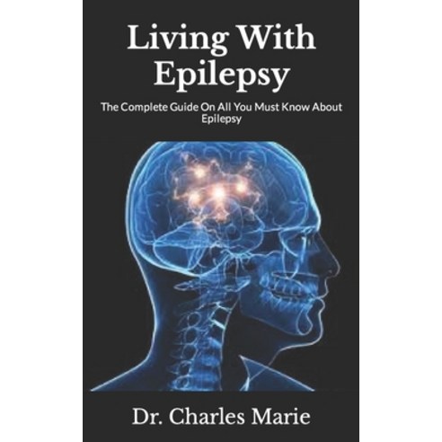 (영문도서) Living With Epilepsy: The Complete Guide On All You Must Know About Epilepsy Paperback, Independently Published, English, 9798498517858