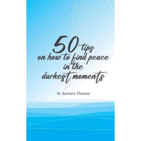 (영문도서) 50 Tips on How to Find peace in the Darkest Moments Paperback, Independently Published, English, 9798851262050