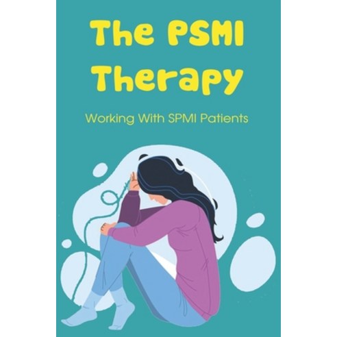 (영문도서) The PSMI Therapy: Working With SPMI Patients: How Hospitals Can Treat Mental Illness Paperback, Independently Published, English, 9798527400571
