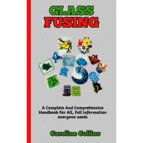 (영문도서) Glass Fusing: A Simple guide to preparing and making glass at home with ease Paperback, Independently Published, English, 9798361919550