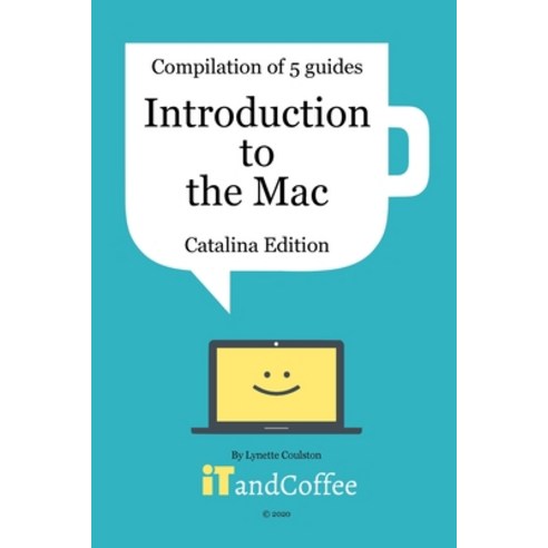 Introduction to the Mac (Catalina Edition) - A Great Set of 5 User Guides Paperback, Blurb