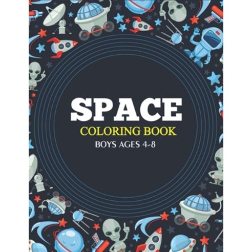 Space Coloring Book Boys Ages 4-8: Lovely outer space coloring pages with toddler & kids/fun & easy ... Paperback, Independently Published, English, 9798574442319