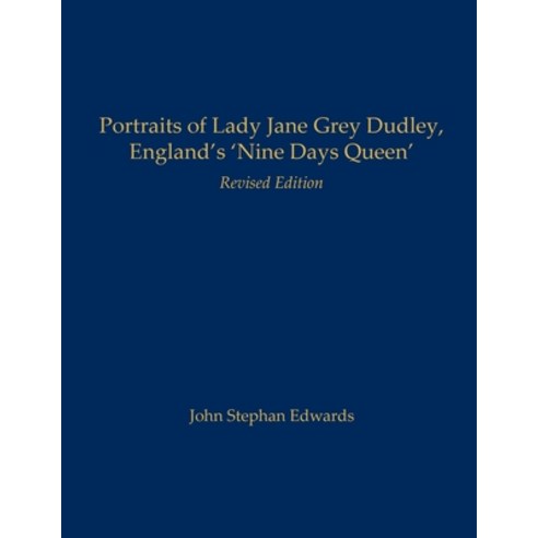 (영문도서) Portraits of Lady Jane Grey Dudley England''s ''Nine Days Queen'': Revised Edition Paperback, Old John Publishing, English, 9798990037717