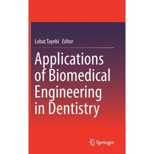 (영문도서) Applications of Biomedical Engineering in Dentistry Hardcover, Springer, English, 9783030215828