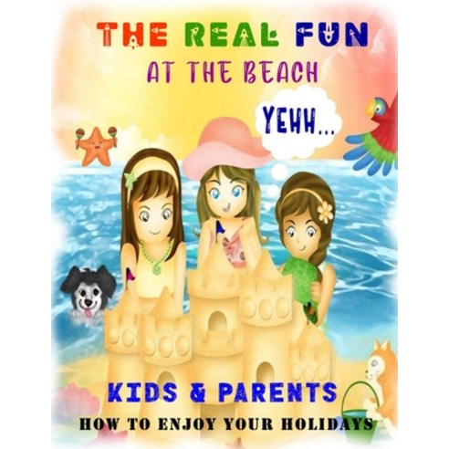 (영문도서) The real fun at the beach: How to enjoy your holidays - For kids and parents. Paperback, Independently Published, English, 9798520652724
