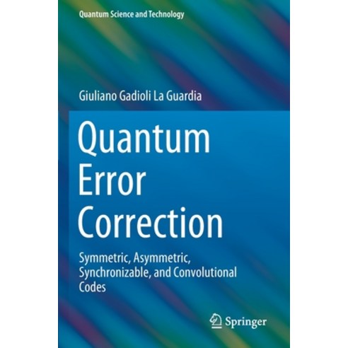 (영문도서) Quantum Error Correction: Symmetric Asymmetric Synchronizable and Convolutional Codes Paperback, Springer, English, 9783030485535