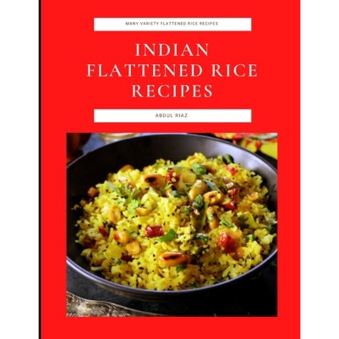 (영문도서) Indian Flattened Rice Recipes: Many Variety Flattened Rice Recipes Paperback, Independently Published, English, 9798758405086