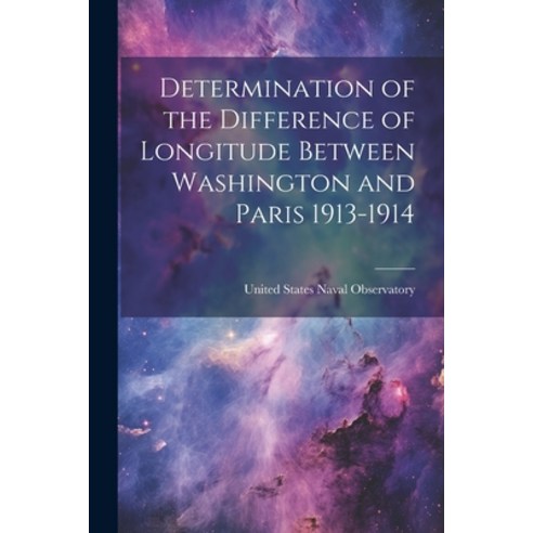 (영문도서) Determination of the Difference of Longitude Between Washington and Paris 1913-1914 Paperback, Legare Street Press, English, 9781022847507