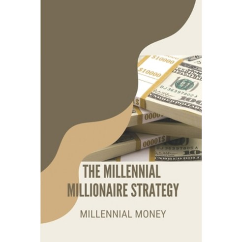 (영문도서) The Millennial Millionaire Strategy: Millennial Money: Increase In Net Income Paperback, Independently Published, English, 9798536065471