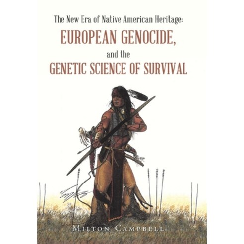 (영문도서) The New Era of Native American Heritage: European Genocide and the Genetic Science of Survival Hardcover, Trafford Publishing, English, 9781698713168