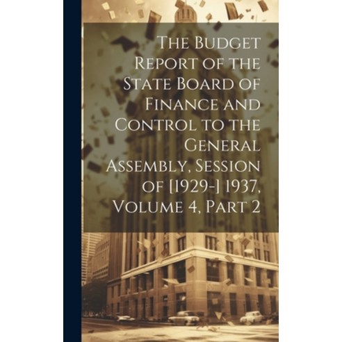 (영문도서) The Budget Report of the State Board of Finance and Control to the General Assembly Session ... Hardcover, Legare Street Press, English, 9781020374296