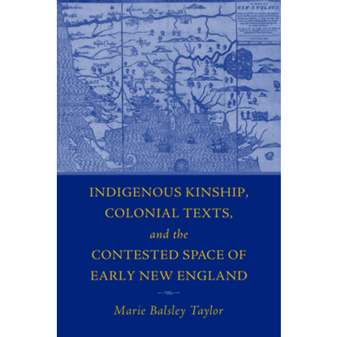 (영문도서) The Indigenous Kinship Colonial Texts and the Contested Space of Early New England Paperback, University of Massachusetts..., English, 9781625347251