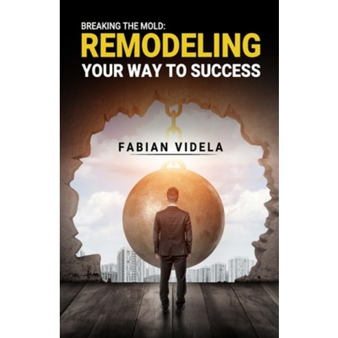 (영문도서) Breaking the mold: Remodeling Your Way to Success Paperback, Smarter Investments Corp, English, 9780578384528