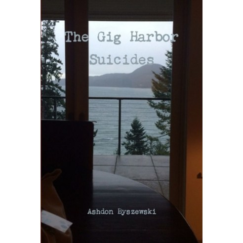 The Gig Harbor Suicides Paperback, Lulu.com