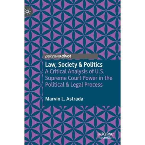 (영문도서) Law Society & Politics: A Critical Analysis of U.S. Supreme Court Power in the Political & L... Hardcover, Palgrave MacMillan, English, 9783030667139