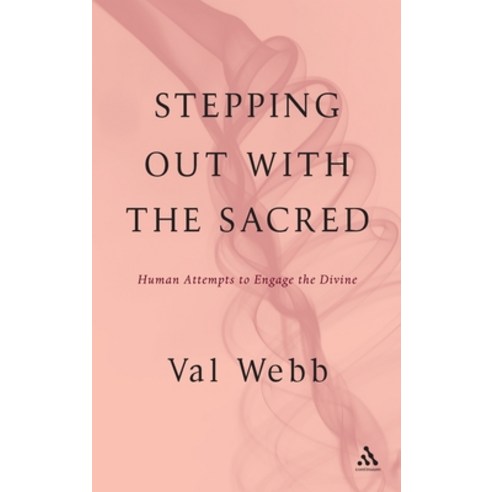 Stepping Out with the Sacred: Human Attempts to Engage the Divine Hardcover, Bloomsbury Publishing PLC, English, 9781441196422