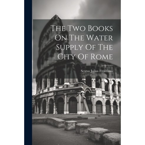 (영문도서) The Two Books On The Water Supply Of The City Of Rome Paperback, Legare Street Press, English, 9781021861894