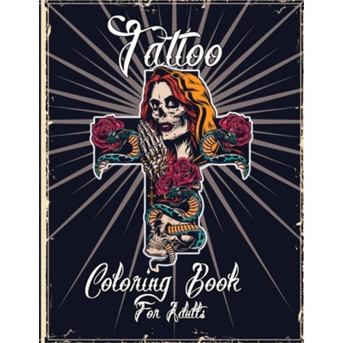 Tattos Coloring Book For Adults: Over 100 Coloring Pages For Adult Relaxing Tattoo Designs for Men a... Paperback, Independently Published, English, 9798710970799
