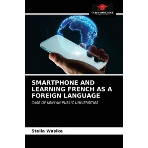 (영문도서) Smartphone and Learning French as a Foreign Language Paperback, Our Knowledge Publishing, English, 9786203645262