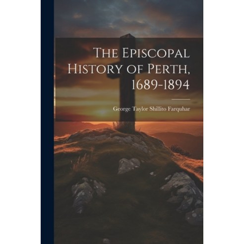 (영문도서) The Episcopal History of Perth 1689-1894 Paperback, Legare Street Press, English, 9781022026889
