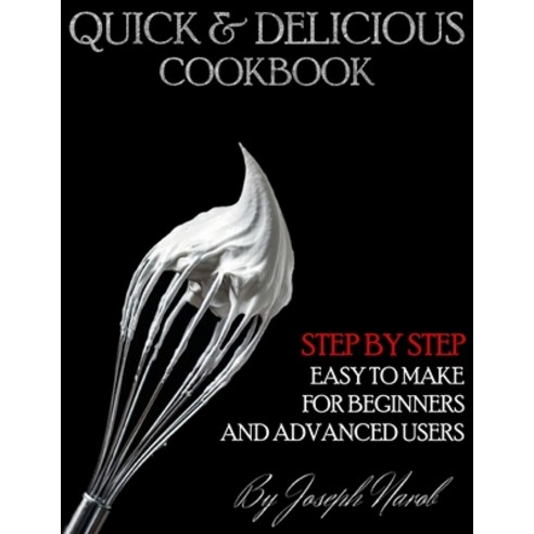 Quick & Delicious Cookbook: Everyday Recipes for Beginners and Advanced Users. Easy And Quick To Mak... Paperback, Independently Published