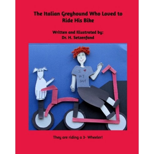 The Italian Greyhound Who Loved to Ride HIs Bike Paperback, Blurb, English, 9781715817640