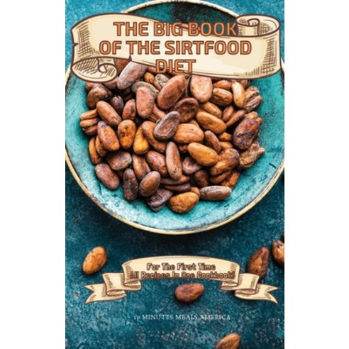 (영문도서) The Big Book of the Sirtfood Diet: For The First Time All Recipes In One Cookbook! Hardcover, 10 Minutes Meals America, English, 9781803123448