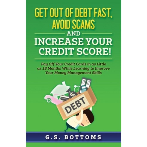 Get Out of Debt Fast Avoid Scams and Increase Your Credit Score!: Pay Off Your Credit Cards in as L... Paperback, Independently Published, English, 9798734721643