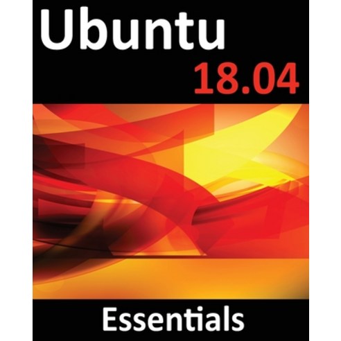 (영문도서) Ubuntu 18.04 Essentials: Learn to Install Administer and Use Ubuntu 18.04 Systems Paperback, Payload Media, Inc., English, 9781951442163