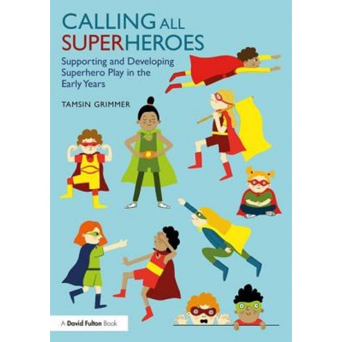 Calling All Superheroes: Supporting and Developing Superhero Play in the Early Years Paperback, Routledge, English, 9781138556973