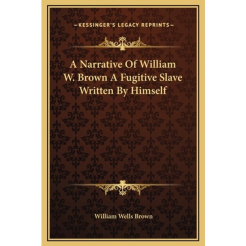 (영문도서) A Narrative Of William W. Brown A Fugitive Slave Written By Himself Hardcover, Kessinger Publishing, English, 9781169205628