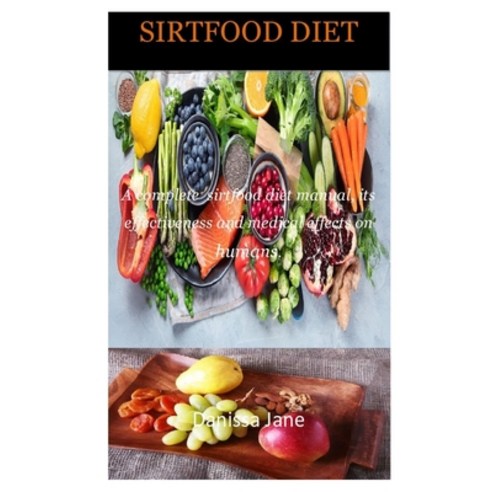 (영문도서) Sirtfood Diet: A complete sirtfood diet manual its effectiveness and medical effects on humans Paperback, Independently Published, English, 9798748457279