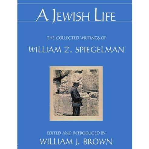 (영문도서) A Jewish Life: The Collected Writings of William Z. Spiegelman Paperback, Colossal Books, English, 9780615615233