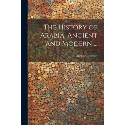 (영문도서) The History of Arabia Ancient and Modern ... Paperback, Legare Street Press, English, 9781022193741
