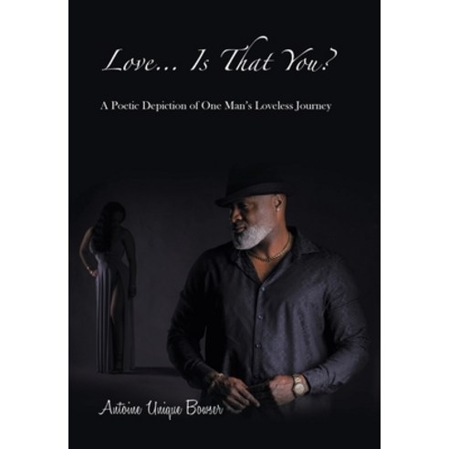 (영문도서) Love... Is That You?: A Poetic Depiction of One Man''s Loveless Journey Hardcover, Authorhouse, English, 9781728378466