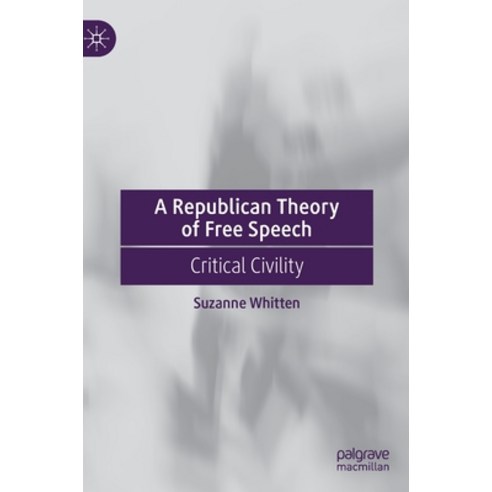 (영문도서) A Republican Theory of Free Speech: Critical Civility Hardcover, Palgrave MacMillan, English, 9783030786304
