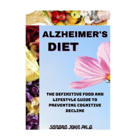 Alzheimer''s Diet: The Nitty Gritty of Alzheimer''s Diet with Easy Fast and Healthy Recipes for the B... Paperback, Independently Published, English, 9798725800340