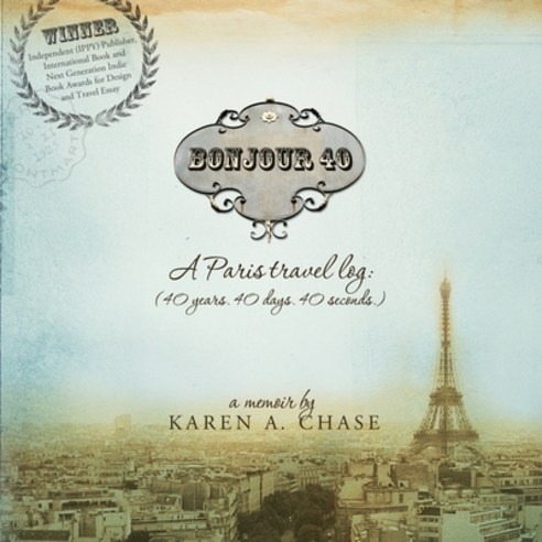 (영문도서) Bonjour 40: A Paris Travel Log: (40 years. 40 days. 40 seconds.) Paperback, 224pages, English, 9780615738147