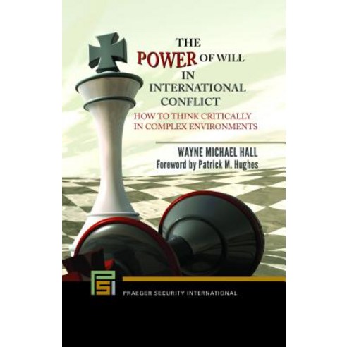 (영문도서) The Power of Will in International Conflict: How to Think Critically in Complex Environments Hardcover, Praeger, English, 9781440866128