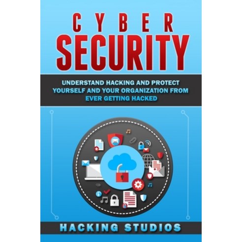 Cyber Security: Understand Hacking and Protect Yourself and Your Organization From Ever Getting Hacked Paperback, Hacking and Programming for..., English, 9789198630862