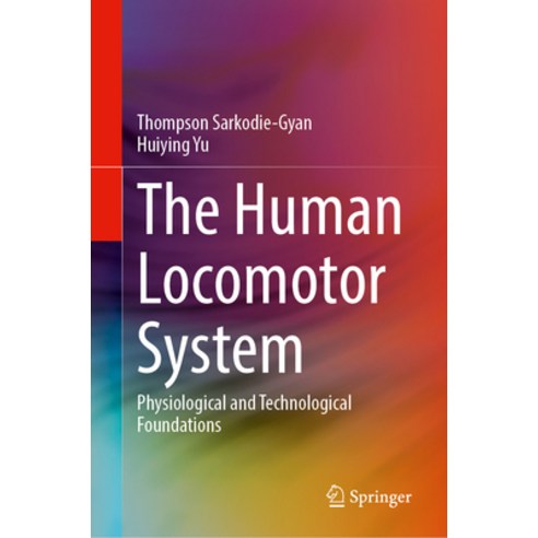 (영문도서) The Human Locomotor System: Physiological and Technological Foundations Hardcover, Springer, English, 9783031327803