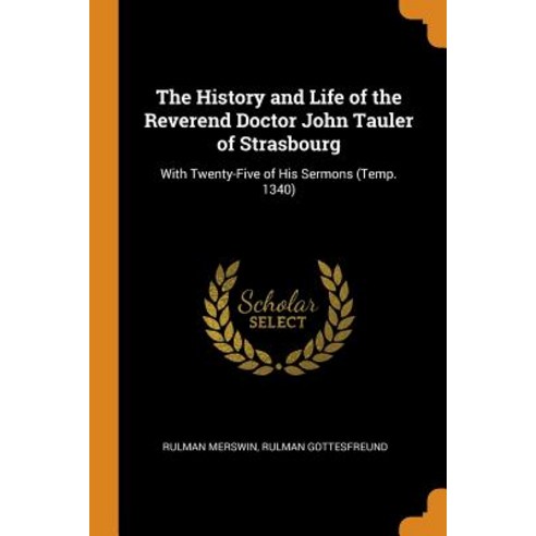 (영문도서) The History and Life of the Reverend Doctor John Tauler of Strasbourg: With Twenty-Five of Hi... Paperback, Franklin Classics, English, 9780342279586