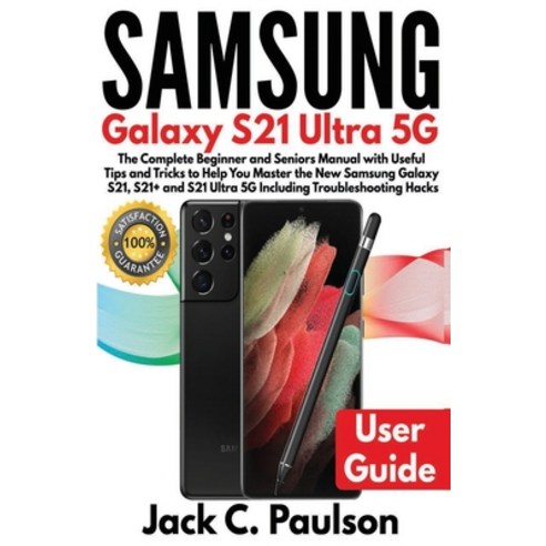SAMSUNG Galaxy S21 Ultra 5G: The Complete Beginner and Seniors Manual with Useful Tips and Tricks to... Paperback, Independently Published, English, 9798706086992