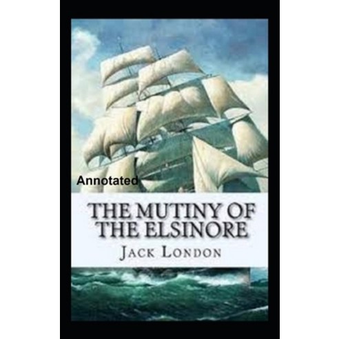 The Mutiny of the Elsinore Annotated Paperback, Independently Published, English, 9798741251775