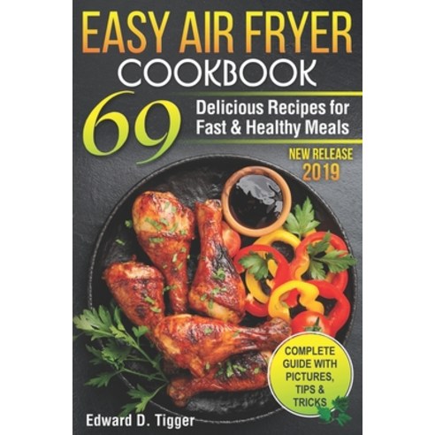 (영문도서) Easy Air Fryer Cookbook: 69 Delicious Recipes for Fast and Healthy Meals. Paperback, Independently Published, English, 9781078398114