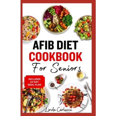 (영문도서) AFib Diet Cookbook for Seniors: Easy Tasty Low Sodium Heart Healthy Low Cholesterol Recipes a... Paperback, Independently Published, English, 9798320538921
