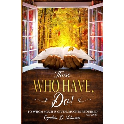 Those Who Have Do!: "To whom much is given much is required." Luke 12:48 Paperback, Independently Published, English, 9798725226546
